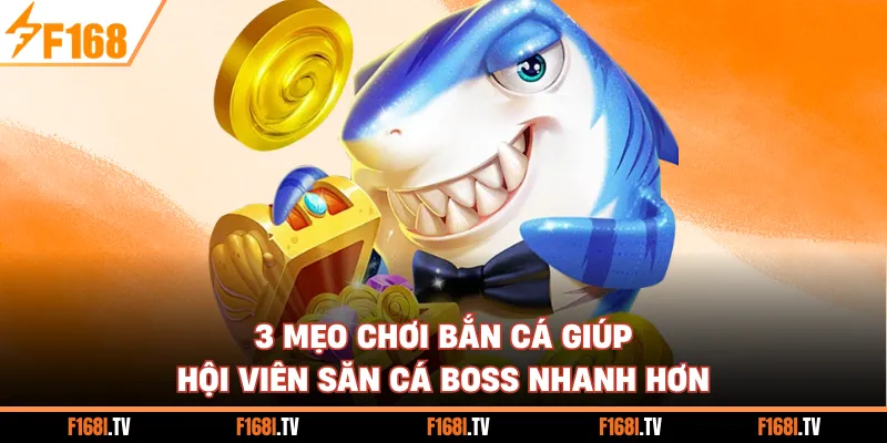 3 Mẹo Chơi Bắn Cá Giúp Hội Viên Săn Cá Boss Nhanh Hơn