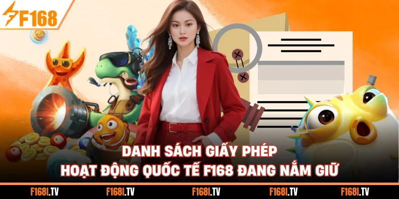 Danh sách giấy phép hoạt động quốc tế F168 đang nắm giữ