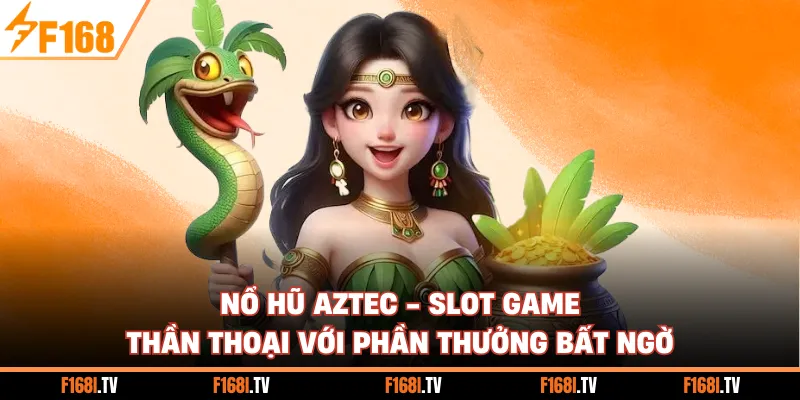 Nổ Hũ Aztec - Slot Game Thần Thoại Với Phần Thưởng Bất Ngờ