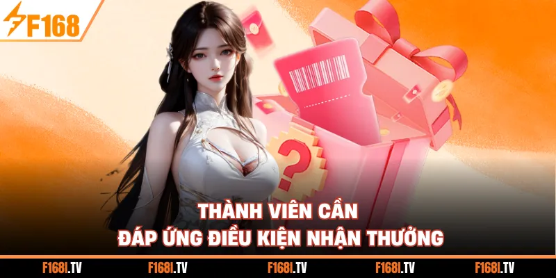 Thành viên cần đáp ứng điều kiện nhận thưởng