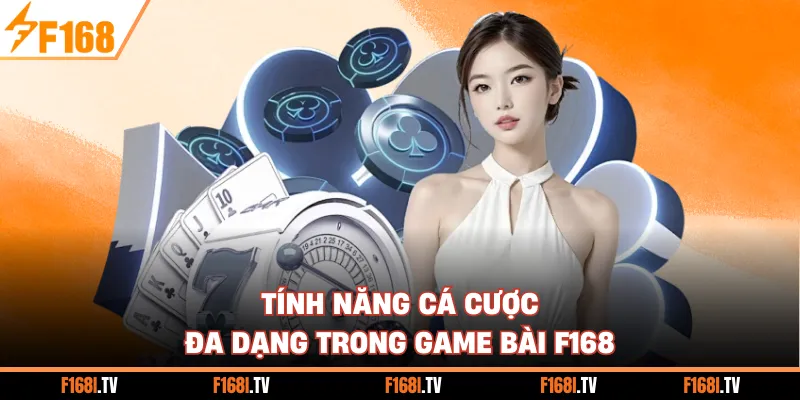 Tính năng cá cược đa dạng trong game bài F168